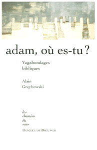 Adam, où es-tu ? Vagabondages bibliques - Grzybowski Alain