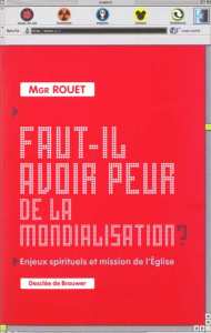 Faut-il avoir peur de la mondialisation ? Enjeux spirituels et mission de l'Eglise - Rouet Albert