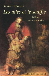 Les ailes et le souffle. Ethique et vie spirituelle - Thévenot Xavier