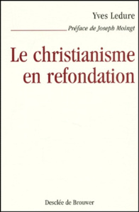 Le christianisme en refondation - Ledure Yves