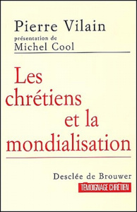 Les chrétiens et la mondialisation - Vilain Pierre