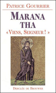 Marana tha " Viens, Seigneur ! ". A partir d'une tradition bimillénaire, découvrez pourquoi Dieu s'e - Gourrier Patrice