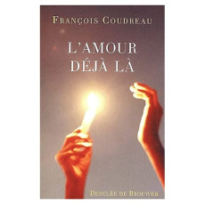 L'amour déjà là. Le souffle sur la braise - Coudreau François