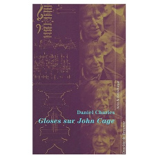 GLOSES SUR JOHN CAGE - SUIVIES D'UNE GLOSE SUR MEISTER DUCHAMP - CHARLES DANIEL