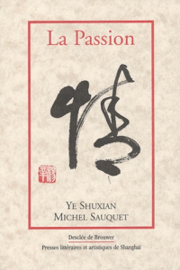 La passion - Sauquet Michel ; Ye Shuxian