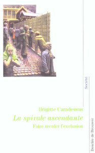 La spirale ascendante. Faire reculer l'exclusion - Camdessus Brigitte
