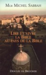 Lire et vivre la Bible au pays de la Bible - Sabbah Michel ; Petit Jean-Claude ; Teyssier d'Orf