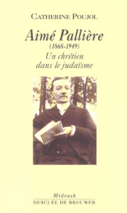 Aimé Pallière (1868-1949). Un chrétien dans le judaïsme - Poujol Catherine