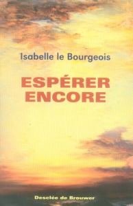 Espérer encore - Le Bourgeois Isabelle