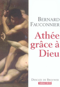 Athée, grâce à Dieu. Chroniques d'un siècle mal engagé - Fauconnier Bernard ; Cool Michel