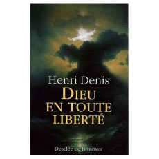 DIEU EN TOUTE LIBERTE - DENIS HENRI