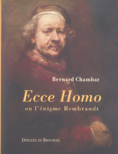 Ecce Homo. Ou l'énigme Rembrandt - Chambaz Bernard