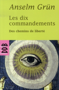 Les dix commandements. Des chemins de liberté - Grün Anselm ; Chauvin Charles