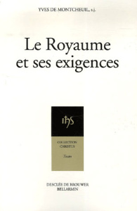 Le Royaume et ses exigences. Camp-retraite de rentrée de Sèvres Solesmes, 1er-14 octobre 1943, 3e éd - Montcheuil Yves de