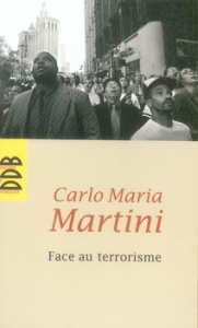 Face au terrorisme. Représailles, légitime défense, guerre et paix - Martini Carlo-Maria ; Vautier Anne