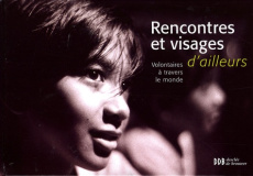 Rencontres et visages d'ailleurs. Volontaires à travers le monde - DELEGATION CATHOLIQU