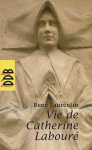Vie de Catherine Labouré. Voyante de la rue du Bac et servante des pauvres (1806-1876) - Laurentin René