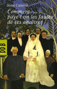 Comment paye-t-on les fautes de ses ancêtres. L'inconscient transgénérationnel - Canault Nina ; Ancelin Schützenberger Anne