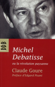 Michel Debatisse ou la révolution paysanne - Goure Claude,Pisani Edgard