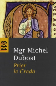 Prier le Credo - Dubost Michel