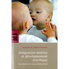 Intégration motrice et développement psychique. Une théorie de la psychomotricité, 2e édition - Robert-Ouvray Suzanne