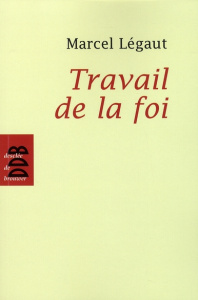Travail de la foi - Légaut Marcel