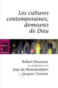 Les cultures contemporaines, demeures de Dieu - Pousseur Robert ; Teissier Jacques ; Montalembert