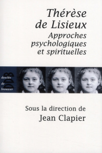 Thérèse de Lisieux. Approches psychologiques et spirituelles - Clapier Jean ; Vidal Pascale ; Gutton Philippe ; A