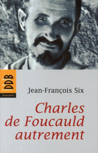 Charles de Foucauld autrement - Six Jean-François