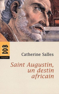 Saint Augustin, un destin africain - Salles Catherine