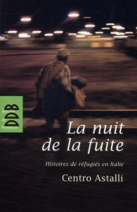 La nuit de la fuite. Histoires de réfugiés en Italie - Astalli Centro ; Carrière Jean-Marie ; Brunhes Jan
