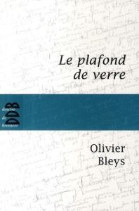 Le plafond de verre - Bleys Olivier
