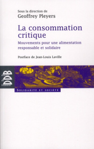 La consommation critique. Mouvements pour une alimentation responsable et solidaire - Pleyers Geoffrey ; Laville Jean-Louis