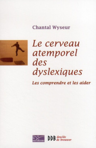 Cerveau atemporel des dyslexiques. Les comprendre et les aider - Wyseur Chantal