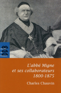 L'abbé Migne et ses collaborateurs (1800-1875) - Chauvin Charles
