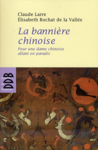 La bannière. Pour une dame chinoise allant en Paradis - Larre Claude ; Rochat de La Vallée Elisabeth