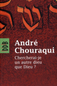 Chercherai-je un autre dieu que Dieu ? - Chouraqui André ; Lancry Yehuda