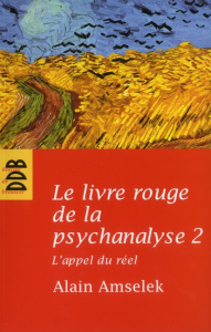Le livre rouge de la psychanalyse / Tome 2 : L'appel du réel - Amselek Alain