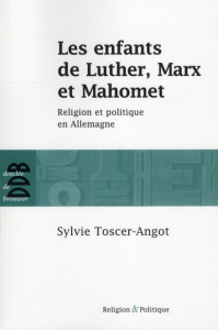Les enfants de Luther, Marx et Mahomet. Religion et politique en Allemagne - Toscer-Angot Sylvie