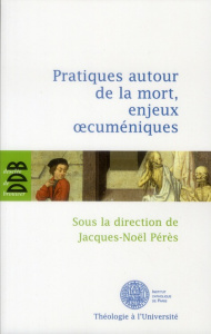 Pratiques autour de la mort, enjeux oecuméniques - Pérès Jacques-Noël