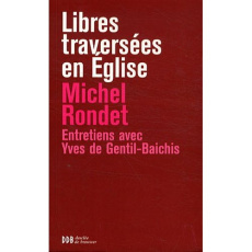 Libres traversées en Eglise. De Pie XII à Benoît XVI - Rondet Michel ; Gentil-Baichis Yves de