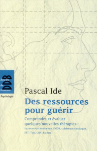 Des ressources pour guérir. Comprendre et évaluer quelques nouvelles thérapies : hypnose éricksonien - Ide Pascal