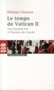 Le temps de Vatican II. Une introduction à l'histoire du Concile - Chenaux Philippe