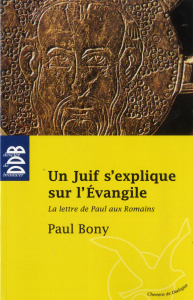 Un Juif s'explique sur l'Evangile. La Lettre de Paul aux Romains - Bony Paul ; Aveline Jean-Marc