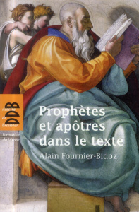 Prophètes et apôtres dans le texte. Dix investigations bibliques pour servir la mission de l'Eglise - Fournier-Bidoz Alain