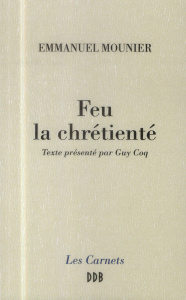 Feu la chrétienté - Mounier Emmanuel ; Coq Guy
