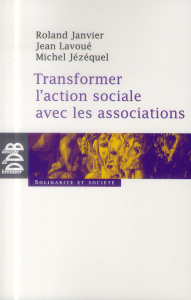 Transformer l'action sociale par l'association - Janvier Roland, Lavoué Jean, Jezequel Michel