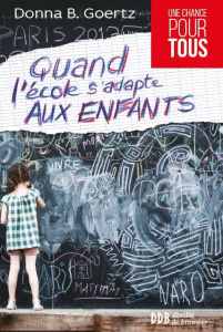 Quand l'école s'adapte aux enfants - Bryant Goertz Donna ; Gauduchon Michaële