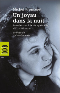 Un joyau dans la nuit. Introduction à la vie spirituelle d'Etty Hillesum - Fromaget Michel ; Germain Sylvie