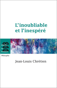 L'inoubliable et l'inespéré. Edition revue et augmentée - Chrétien Jean-Louis